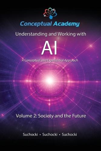 Understanding and Working with AI, Volume 2: Society and the Future
