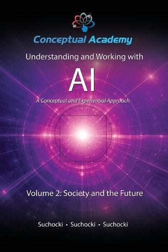 Understanding and Working with AI, Volume 2: Society and the Future