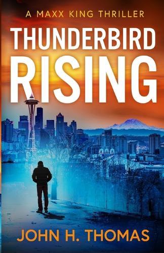 Thunderbird Rising: A Maxx King Thriller