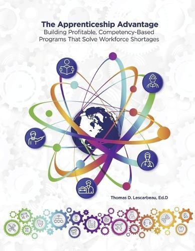 The Apprenticeship Advantage: Building Profitable Competency-Based Programs That Solve Workforce Shortage