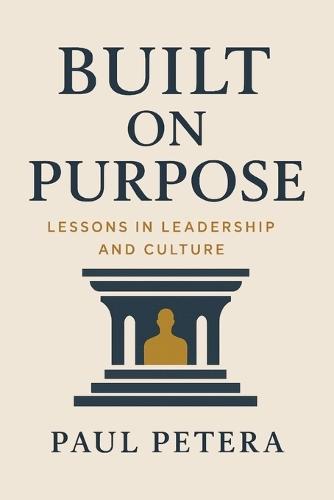Built on Purpose: Lessons in Leadership and Culture