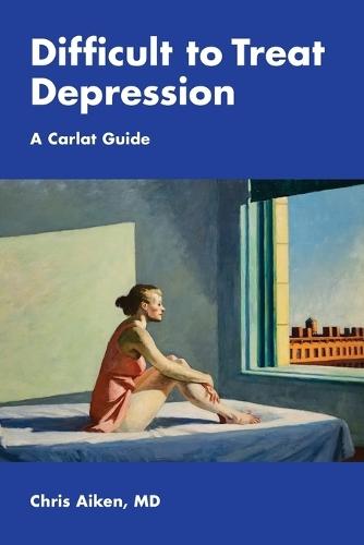 Difficult to Treat Depression: A Carlat Guide