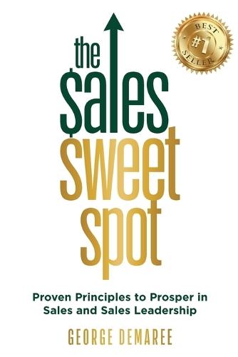 The Sales Sweet Spot: Proven Principles to Prosper in Sales and Sales Leadership