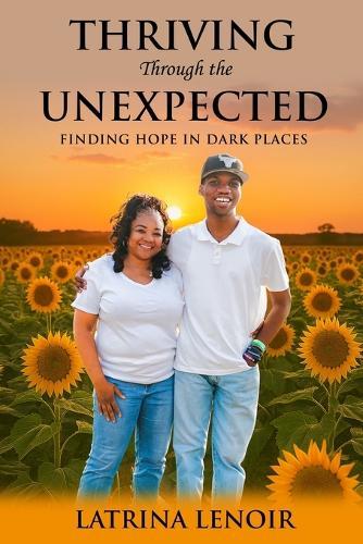 Thriving Through the Unexpected: Finding Hope in Dark Places
