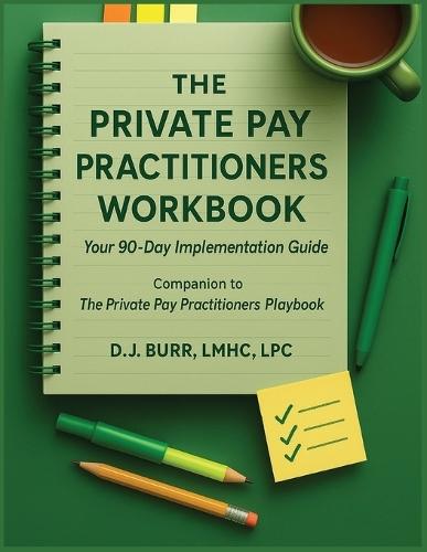 The Private Pay Practitioners Workbook: Companion to The Private Pay Practitioners Playbook