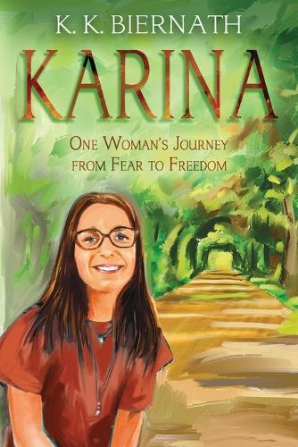 Karina: One Woman's Journey from Fear to Freedom