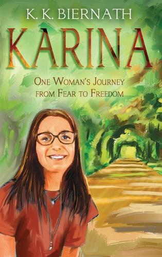 Karina: One Woman's Jounrey from Fear to Freedom: One Woman's Journey from Fear to Freedom