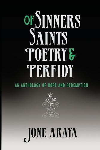 Of Sinners, Saints, Poetry and Perfidy: An Anthology of Hope and Redemption