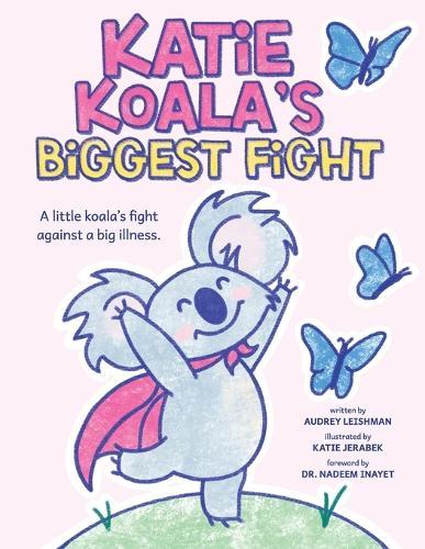 Katie Koala's Biggest Fight: A little koala's fight against a big illness.