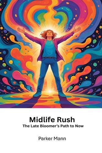 Midlife Rush: The Late Bloomer's Path to Now