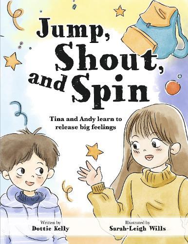 Jump, Shout, and Spin: Tina and Andy learn to release big feelings