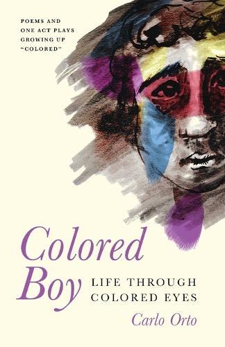Colored Boy: Life Through Colored Eyes--Poems and One Act Plays Growing Up ""Colored""
