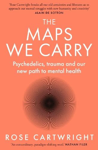 The Maps We Carry: Psychedelics, Trauma and Our New Path to Mental Health