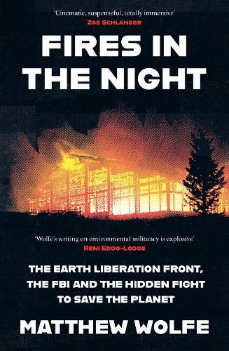 Fires in the Night: The Earth Liberation Front, the FBI and the Hidden Fight to Save the Planet.