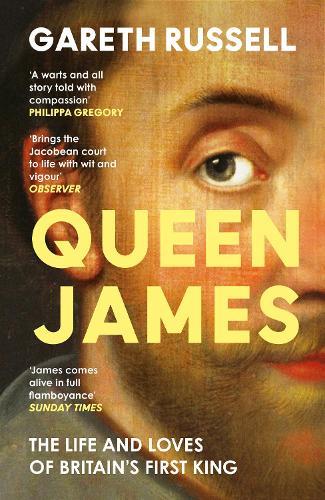 Queen James: The Life and Loves of Britain’s First King