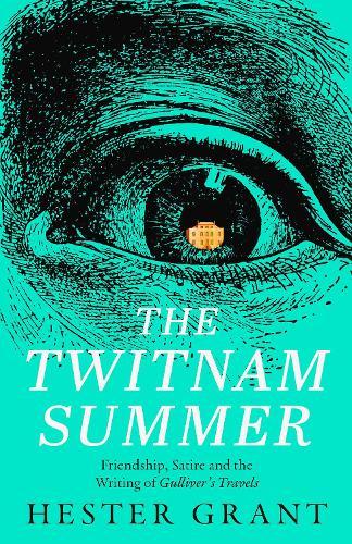The Twitnam Summer: Friendship, Satire and the Writing of Gulliver’s Travels