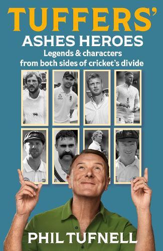 Tuffers' Ashes Heroes: Legends and Characters from Both Sides of Cricket's Divide