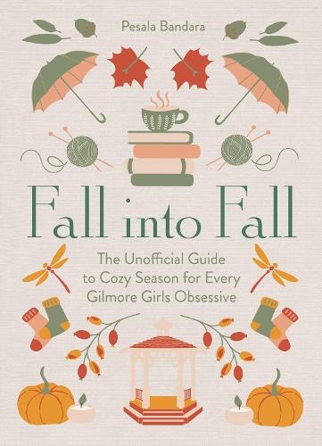 Fall into Fall: The Unofficial Guide to Cozy Season for Every Gilmore Girls Obsessive