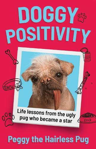 Doggy Positivity: Life Lessons from Britain’s Ugliest Dog