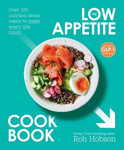 The Low Appetite Cookbook: Over 100 Nutrient-Dense Meals to Make Every Bite Count