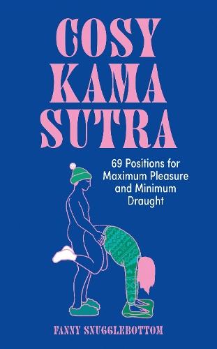 Cosy Kama Sutra: 69 Positions for Maximum Pleasure and Minimum Draught
