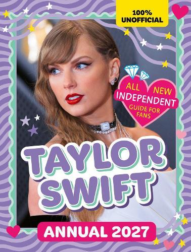 100% Unofficial Taylor Swift Annual 2027: Independent Guide for Fans