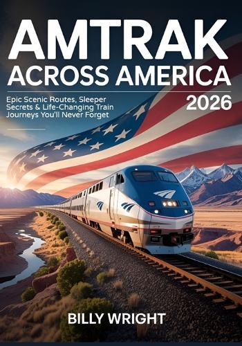 Amtrak Across America 2026: Epic Scenic Routes, Sleeper Secrets & Life-Changing Train Journeys You'll Never Forget