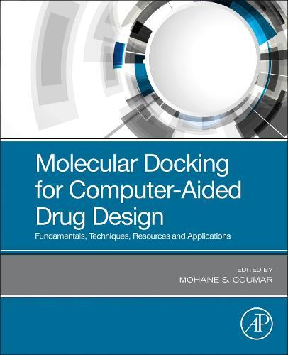Molecular Docking for Computer-Aided Drug Design: Fundamentals, Techniques, Resources and Applications