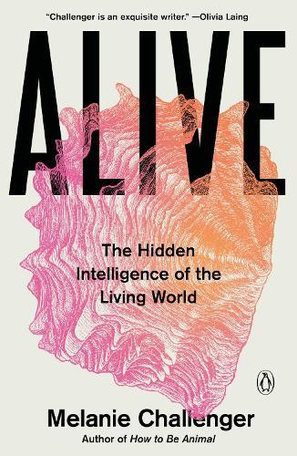 Alive: The Hidden Intelligence of the Living World
