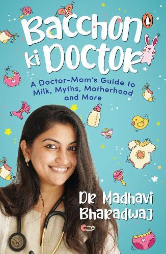 Bacchon Ki Doctor's Desi Parenting Book: A Doctor-Mom's Guide to Milk, Myths, Motherhood and More  | Science-Backed Parenting Advice for Baby’s First Year
