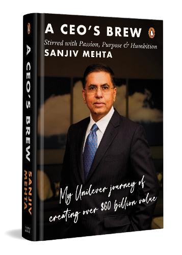 A CEO's Brew Stirred with Passion, Purpose and Humbition: My Unilever Journey to Creating Over $60 Billion Value