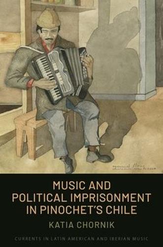 Music and Political Imprisonment in Pinochet's Chile