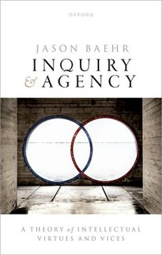 Inquiry and Agency: A Theory of Intellectual Virtues and Vices