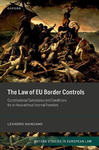 The Law of EU Border Controls: Constitutional Compliance and Conditions for an Area without Internal Frontiers