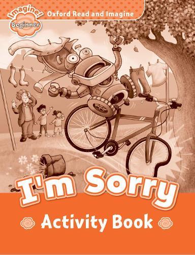Oxford Read and Imagine: Beginner: I'm Sorry activity book