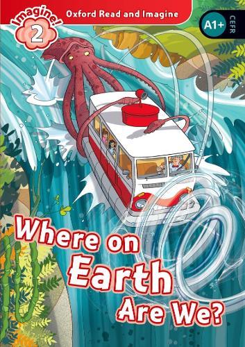 Oxford Read and Imagine: Level 2: Where on Earth Are We?