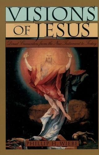 Visions of Jesus: Direct Encounters from the New Testament to Today