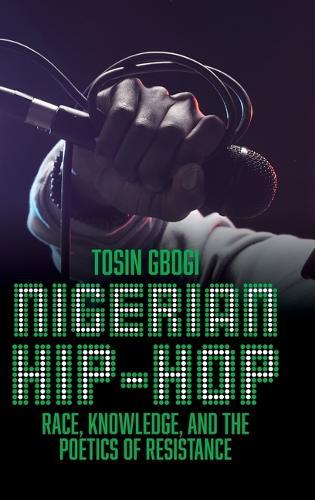 Nigerian Hip-Hop: Race, Knowledge, and the Poetics of Resistance