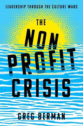 The Nonprofit Crisis: Leadership Through the Culture Wars