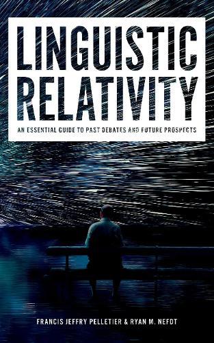 Linguistic Relativity: An essential guide to past debates and future prospects