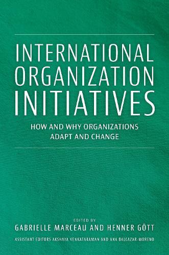 International Organization Initiatives: How and Why Organizations Adapt and Change