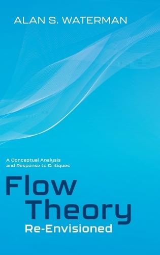 Flow Theory Re-Envisioned: A Conceptual Analysis and Response to Critiques