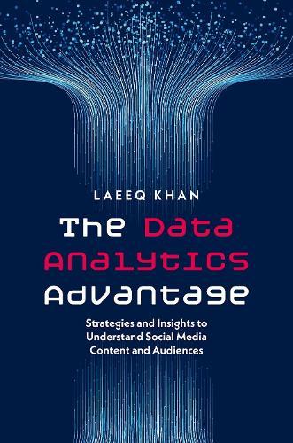 The Data Analytics Advantage: Strategies and Insights to Understand Social Media Content and Audiences