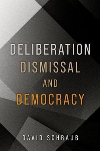 Deliberation, Dismissal, and Democracy