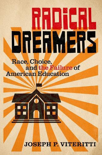 Radical Dreamers: Race, Choice, and the Failure of American Education