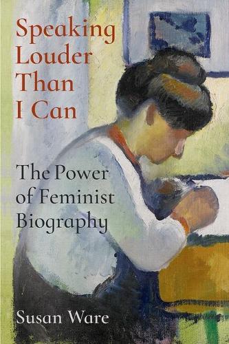 Speaking Louder Than I Can: The Power of Feminist Biography
