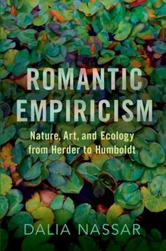 Romantic Empiricism: Nature, Art, and Ecology from Herder to Humboldt