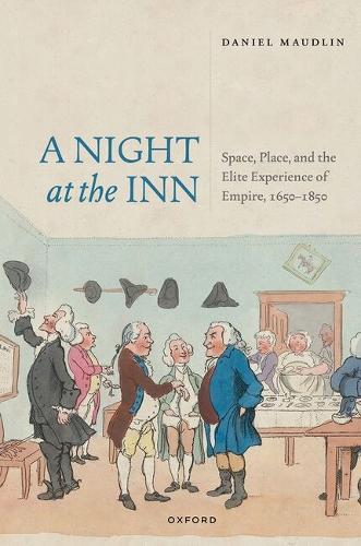 A Night at the Inn: Space, Place, and the Elite Experience of Empire, 1650–1850