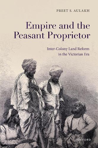 Empire and the Peasant Proprietor: Inter-Colony Land Reform in the Victorian Era