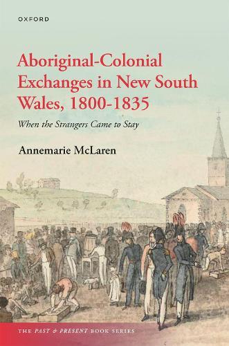 Aboriginal-Colonial Exchanges in New South Wales, 1800-1835: When the Strangers Came to Stay
